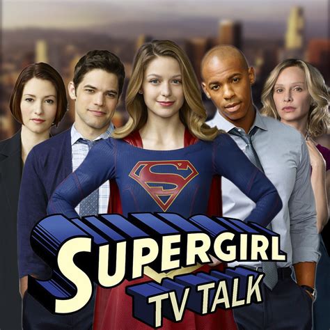 Supergirl Tv Talk A Supergirl Podcast Supergirl Recap Podcast