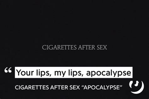 cigarettes after sex apocalypse annotated song lyric quotes song lyrics