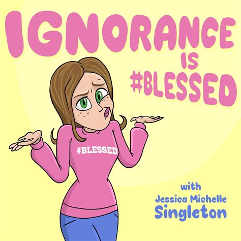 Ignorance Is Blessed Listen Via Stitcher For Podcasts