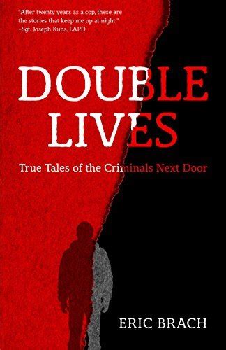 Double Lives True Tales Of The Criminals Next Door By Eric Brach Goodreads