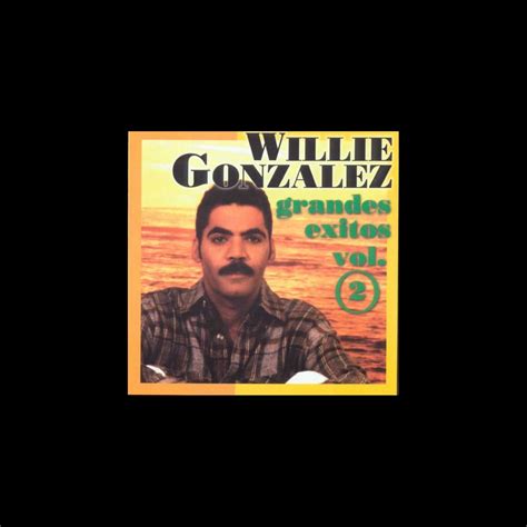 Willie Gonz Lez Grandes Xitos Vol By Willie Gonz Lez On Apple Music