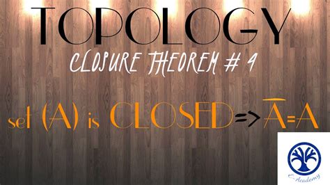 Topology Theorems And Proofs Theorems Related To Closure Of A Set In