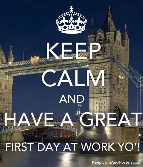 Keep Calm And Have A Great First Day At Work Yo Poster First Day Of