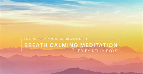 Breath Calming Meditation By Kelly Boys — Loveyourbrain