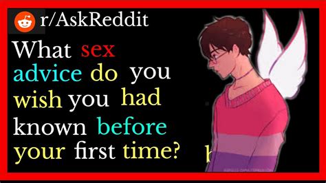 what sex advice do you wish you had known before your first time r askreddit youtube