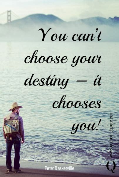 You Cant Choose Your Destiny It Chooses You Inspirational Quotes