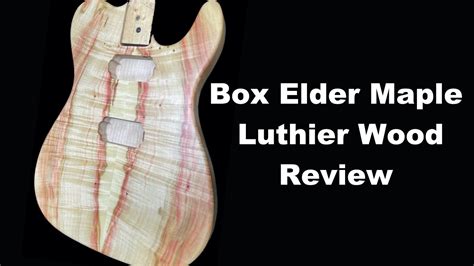 Box Elder Maple Luthier Wood Review Beautiful Wood Youtube
