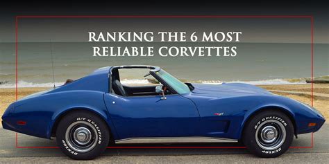 Ranking The 6 Most Reliable Corvettes Top Flight Automotive