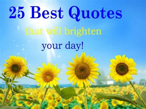 25 Best Quotes That Will Brighten Your Day