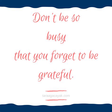 Dont Be So Busy That You Forget To Be Grateful Professional Women