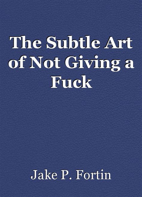 The Subtle Art Of Not Giving A Fuck Essay By Jake P Fortin