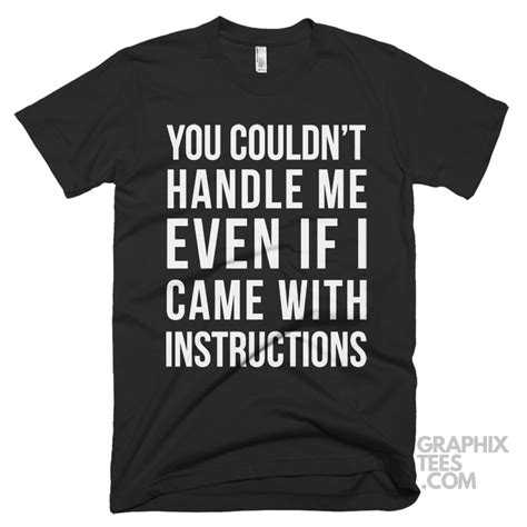 You Couldnt Handle Me Even If I Came With Instructions Shirt Funny