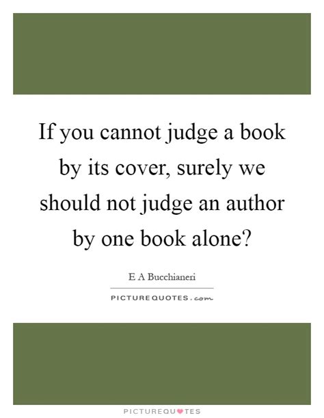 If You Cannot Judge A Book By Its Cover Surely We Should Not