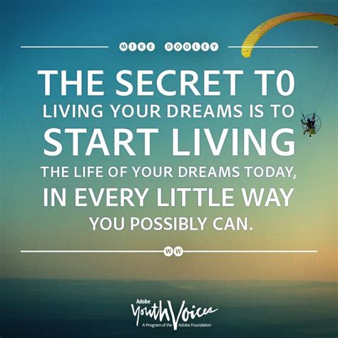 the secret to living your dreams is to start living the life of your dreams today in every