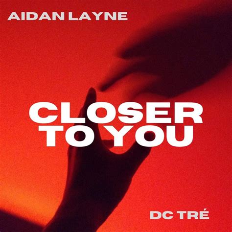 Closer To You Single By Aidan Layne Spotify