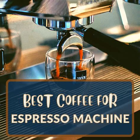 12 Best Coffee For Espresso Machines In 2023