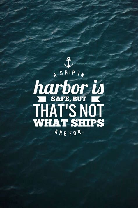 A Ship In Harbor Is Safe Quote Take Risks Set Sail