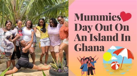 Mummies Day Out Spending A Day On An Island In Ghana Youtube