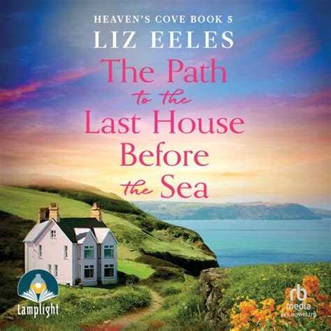 The Path To The Last House Before The Sea Heavens Cove Book 5 By Liz Eeles Francesca Waite