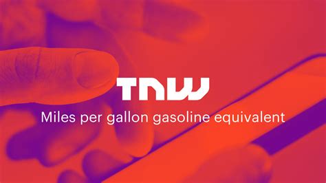 Miles Per Gallon Gasoline Equivalent News Tnw