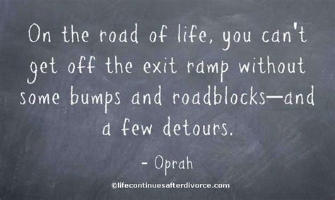 On The Road Of Life You Cant Get Off The Exit Ramp Without Some Bumps