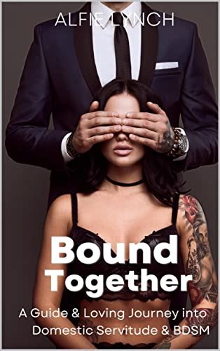 Bound Together A Guide Loving Journey Into Domestic Servitude BDSM