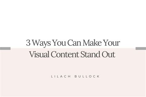 3 Ways You Can Make Your Visual Content Stand Out Lilachbullock