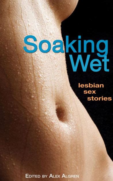 Soaking Wet Lesbian Sex Stories By Alex Algren Nook Book Ebook