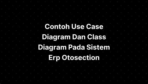Contoh Use Case Diagram Dan Class Diagram Pada Sistem Erp Youtube My