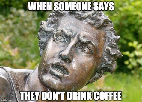 Funny Memes About People Who Dont Drink Coffee Lucia Sustoespen