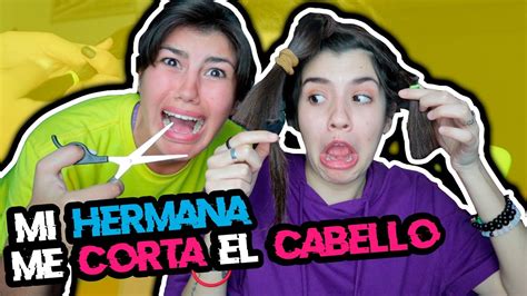 Mi Hermana Corta Mi Cabello Youtube