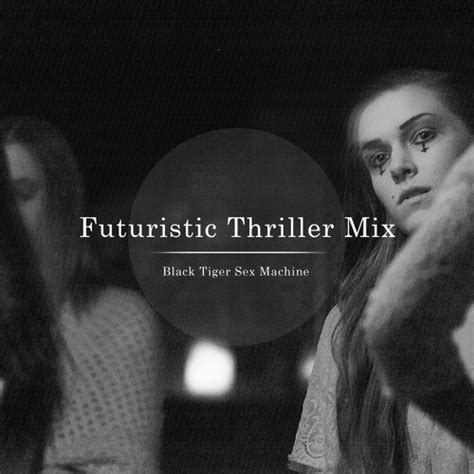 Stream Black Tiger Sex Machine Listen To Futuristic Thriller Mix Series Playlist Online For