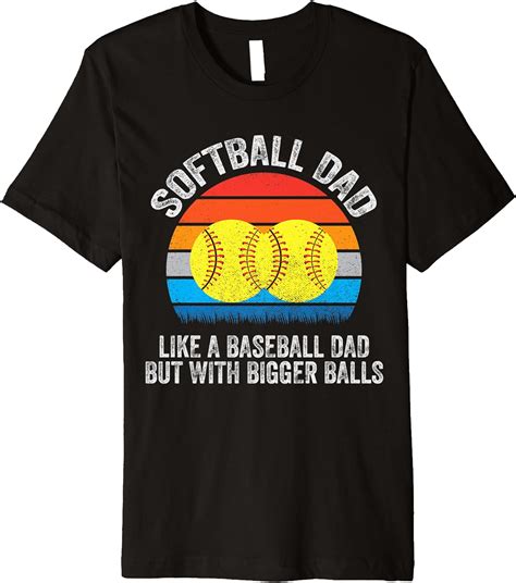 Mens Softball Dad Like A Baseball Dad But With Bigger Balls