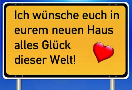 Auch unter nachbarn ist dies eine gute möglichkeit, sich näher kennen zu lernen. Hauseinweihung Sprüche und Glückwünsche