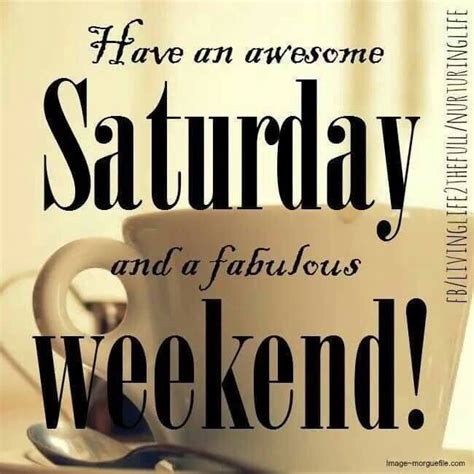Have An Amazing Saturday And Amazing Weekend Pictures Photos And