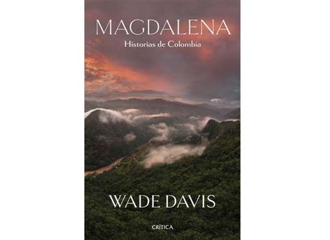 Fragmento Del Libro Magdalena Historia De Colombia De Wade Davis
