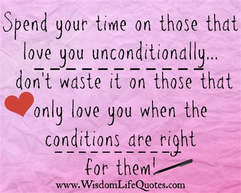 Spend Your Time On Those That Love You Unconditionally