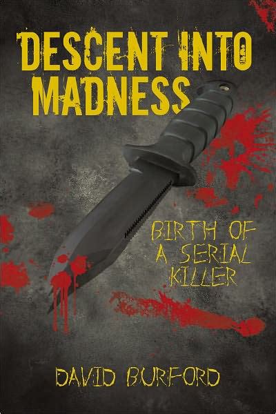 Descent Into Madness Birth Of A Serial Killer By David Burford Ebook