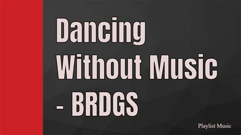 Dancing Without Music Brdgs Youtube