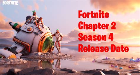 When Does Fortnite Chapter 2 Season 4 Come Out Start Date Fortnite
