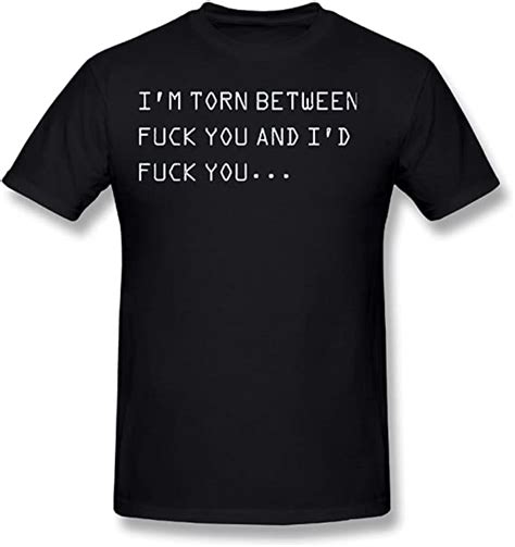 Man Im Torn Between Fuck You And ID Fuck You Men S Round Neck T Shirt