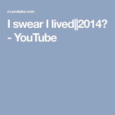 I Swear I Lived2014♥ Youtube Everything Goes Love You More Than