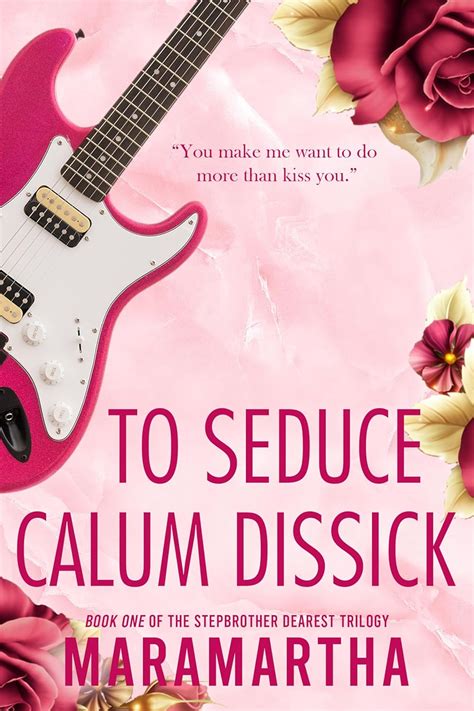 to seduce calum dissick a small town stepbrother romance stepbrother dearest book