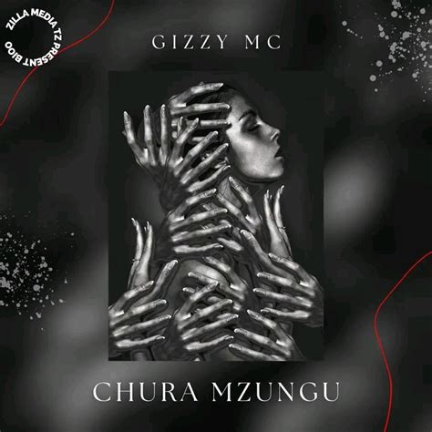 Audio Gizzy Mc Chura Mzungu Download Zillamediatz