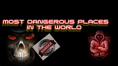 Most Dangerous Places In The World Youtube