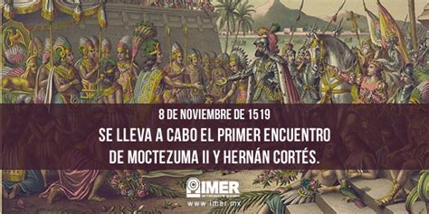8 De Noviembre Moctezuma Ii Y Hernán Cortés Imer