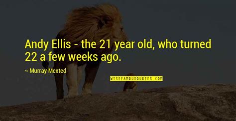 21 years old quotes top 23 famous quotes about 21 years old