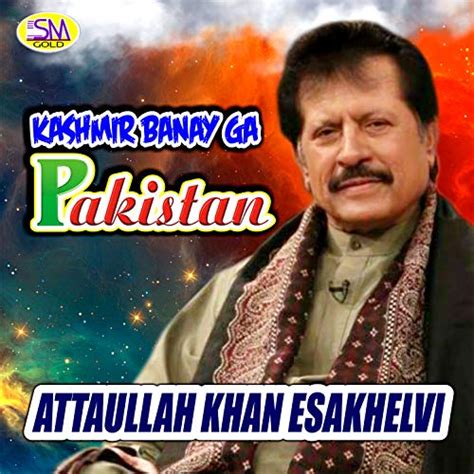 Kashmir Banay Ga Pakistan Von Attaullah Khan Esakhelvi Bei Amazon Music