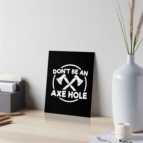 don t be an axe hole funny axe throwing funny meme quote art board print by merchking1