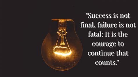 Success Is Not Final Failure Is Not Fatal It Is The Courage To